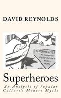 Superheroes: An Analysis of Popular Culture's Modern Myths 1477422072 Book Cover