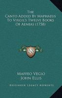 The Canto Added By Maphaeus To Virgil's Twelve Books Of Aeneas 1145704212 Book Cover