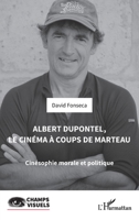 Albert Dupontel, le cinéma à coups de marteau: Cinésophie morale et politique (Champs Visuels) (French Edition) 2336454025 Book Cover
