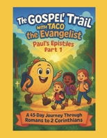 The Gospel Trail With Taco The Evangelist: Paul's Epistles: Part 1 B0FQTXQQHT Book Cover