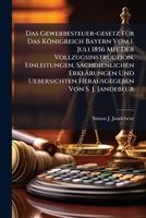 Das Gewerbesteuer-Gesetz Fur Das Konigreich Bayern Vom 1. Juli 1856 Mit Der Vollzugsinstruction, Einleitungen, Sachdienlichen Erklarungen Und Uebersichten Herausgegeben Von S. J. Jandebeur 1274067030 Book Cover
