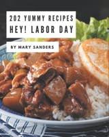 Hey! 202 Yummy Labor Day Recipes: Cook it Yourself with Yummy Labor Day Cookbook! B08JRJ1Z4B Book Cover