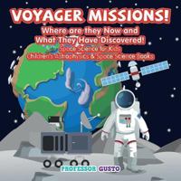 Voyager Missions! Where Are They Now and What They Have Discovered! - Space Science for Kids - Children's Astrophysics & Space Science Books 1683219686 Book Cover