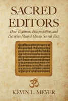 Sacred Editors: How Tradition, Interpretation, and Devotion Shaped Hindu Sacred Texts B0FKMWYHWW Book Cover