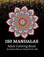 Mandala Coloring Book: An Adult Coloring Book Featuring 150 of the World's Most Beautiful Mandalas for Stress Relief and Relaxation: Coloring Book For Adults 4062631261 Book Cover