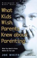 What Kids Wish Parents Knew About Parenting 1582293414 Book Cover