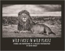 Wild Faces in Wild Places: Stories and Inspirations of a Wildlife Photographer 1648049621 Book Cover
