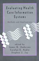 Evaluating Health Care Information Systems: Methods and Applications 0803949359 Book Cover