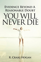 Evidence Beyond a Reasonable Doubt You Will Never Die 1737410680 Book Cover