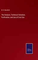 The Analysis, Technical Valuation, Purification, and Use of Coal Gas 1018412948 Book Cover