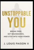 Unstoppable You: Break Free, Set Boundaries, and Step Into Your Power B0FQNX1MTQ Book Cover