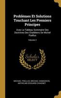 Problèmes Et Solutions Touchant Les Premiers Principes: Avec Le Tableau Sommaire Des Doctrines Des Chaldéens De Michel Psellus; Volume 2 1022697188 Book Cover