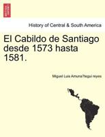 El Cabildo de Santiago, desde 1573 hasta 1581 1249972752 Book Cover
