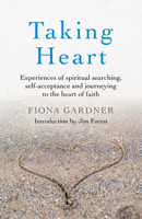Taking Heart : Experiences of Spiritual Searching, Self-Acceptance and Journeying to the Heart of Faith 1789045436 Book Cover