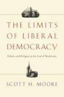 The Limits of Liberal Democracy: Politics and Religion at the End of Modernity 0830828931 Book Cover