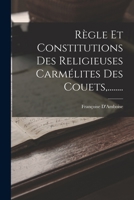 Règle Et Constitutions Des Religieuses Carmélites Des Couets, ........ 101870812X Book Cover