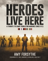 Heroes Live Here: A Tribute to Camp Pendleton Marines Since 9/11 1737595710 Book Cover