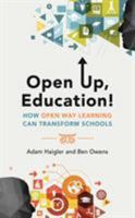 Open Up, Education!: How Open Way Learning Can Transform Schools 1475842007 Book Cover