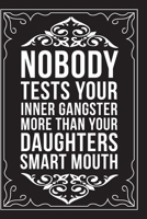 Nobody Tests Your Inner Gangster More Than Your Daughters Smart Mouth: Sarcastic blank lined journal, Funny 6X9 gift notebook for Mom, Best Friend, Coworkers. (great alternative to a card) 1712072161 Book Cover
