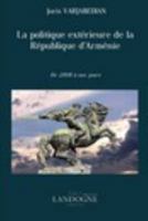 La Politique Exterieure de La Republique D'Armenie de 2008 a Nos Jours 1367506654 Book Cover