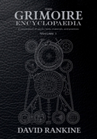 The Grimoire Encyclopaedia: Volume 1: A convocation of spirits, texts, materials, and practices 1914166361 Book Cover
