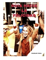 GUIA HACIA LA FELICIDAD: VIVE A PLENITUD B08TQCKX28 Book Cover