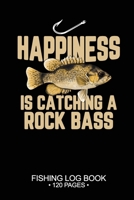 Happiness Is catching A Rock Bass Fishing Log Book 120 Pages: 6"x 9'' Freshwater Game Fish Rock Bass Sheets Paper-back Saltwater Fly Journal Composition Notebook Notes Day Planner Notepad 1677370831 Book Cover