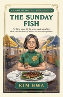 The Sunday Fish: A Malaysian Culinary Cozy Mystery with a Pharmacist Sleuth (A Madam Kee Mystery) B0HC44G4QS Book Cover