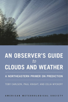 An Observer's Guide to Clouds and Weather: A Northeastern Primer on Prediction 1935704583 Book Cover