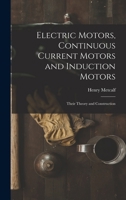 Electric Motors, Continuous Current Motors and Induction Motors; Their Theory and Construction 1016634536 Book Cover