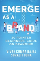 EMERGE AS A BRAND: 20 pointer beginners` guide on branding B0B9QMHCWQ Book Cover
