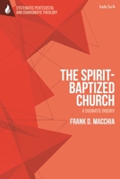 The Spirit-Baptized Church: A Dogmatic Inquiry 0567699005 Book Cover
