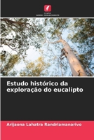 Estudo histórico da exploração do eucalipto (Portuguese Edition) 6209814670 Book Cover