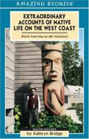 Extraordinary Accounts of Native Life on the West Coast: Words from Huu-ay-aht Ancestors (An Amazing Stories Book) (Amazing Stories) 1551537915 Book Cover