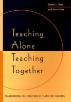 Teaching Alone/Teaching Together : Transforming the Structure of Teams for Teaching 0787947989 Book Cover