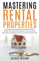 Mastering Rental Properties - How to Create Wealth and Passive Income Through Real Estate Investing 1393700829 Book Cover