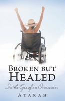 Broken but Healed: In the Eyes of an Overcomer 1973633264 Book Cover