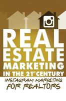 Instagram Marketing for Realtors: Vol.4 of Real Estate Marketing in the 21st Century 1978144814 Book Cover