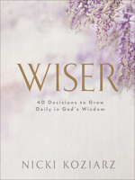 Wiser: 40 Decisions to Grow Daily in God's Wisdom 0764237020 Book Cover
