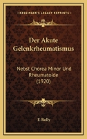 Der Akute Gelenkrheumatismus: Nebst Chorea Minor Und Rheumatoide 1247844870 Book Cover