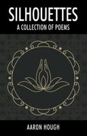 Silhouettes: A Collection of Poems 1478799897 Book Cover