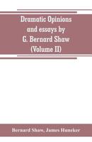 Dramatic Opinions and Essays by G. Bernard Shaw: Containing as Well a Word on the Dramatic Opinions and Essays, of G. Bernard Shaw, Volume 2 - Primary 9353800153 Book Cover