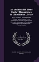 An Examination Of The Shelley Manuscripts In The Bodleian Library: Being A Collation Thereof With The Printed Texts, Resulting In The Publication Of ... Of Many Improved Readings Into... 1019117796 Book Cover