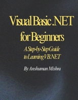 Visual Basic .NET for Beginners: A Step-by-Step Guide to Learning VB.NET B0DVSH32TR Book Cover