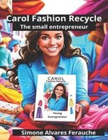Carol Fashion Recycle: Young Entrepreneur ("The Little Entrepreneur") B0FBLCBQ89 Book Cover