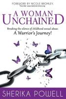 A Woman Unchained: Breaking the Silence of Childhood Sexual Abuse. a Warrior's Journey! 198836406X Book Cover