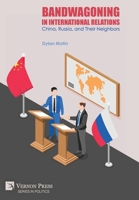 Bandwagoning in International Relations: China, Russia, and Their Neighbors (Politics) 1648898335 Book Cover