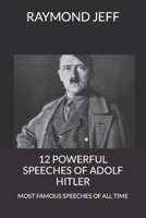 12 POWERFUL SPEECHES OF ADOLF HITLER: MOST FAMOUS SPEECHES OF ALL TIME B09YVX8GCN Book Cover