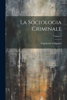 La Sociologia Criminale; Volume 2 1022877771 Book Cover