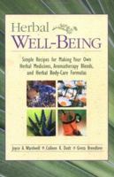 Herbal Well-Being: Simple Recipes for Making Your Own Herbal Medicines, Aromatherapy Blends, and Herbal Body-Care Formulas 1571458131 Book Cover